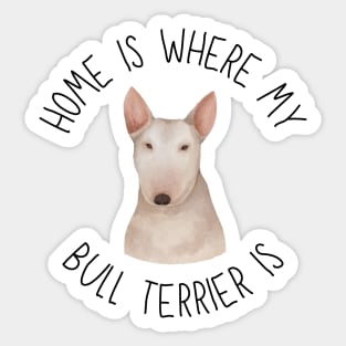 Home is Where My Bull Terrier Is Dog Breed Lover Watercolor Sticker